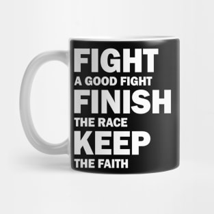 Fight a Good Fight Finish The Race Keep The Faith Mug